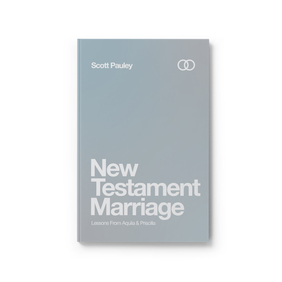 New Testament Marriage: Lessons From Aquila & Priscilla by Scott Pauley